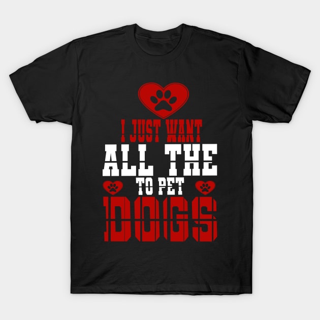 I just want to pet all the dogs T-Shirt by FatTize